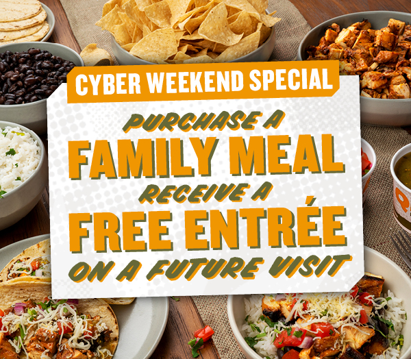 Cyber weekend - purchase a family meal, receive a free entree on a future visit